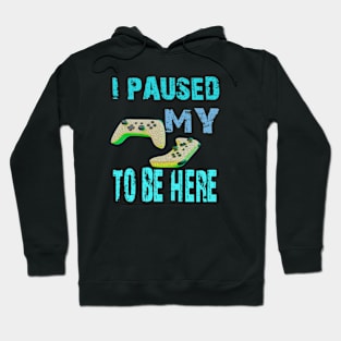 I paused my game to be here Hoodie